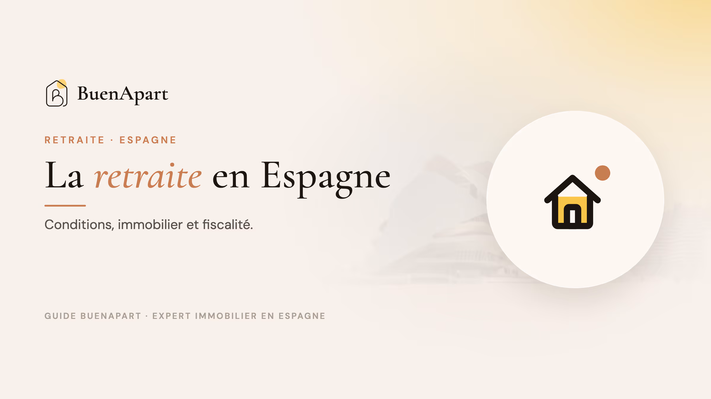 Guide BuenApart — retraite espagne conditions immobilier fiscalite